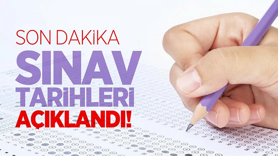 Son dakika sınav tarihleri açıklandı!