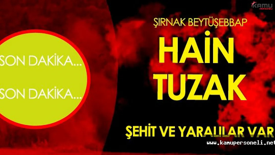 SON DAKİKA: Şırnak'tan Yine Acı Haber ! Şehit ve Yaralılar Var