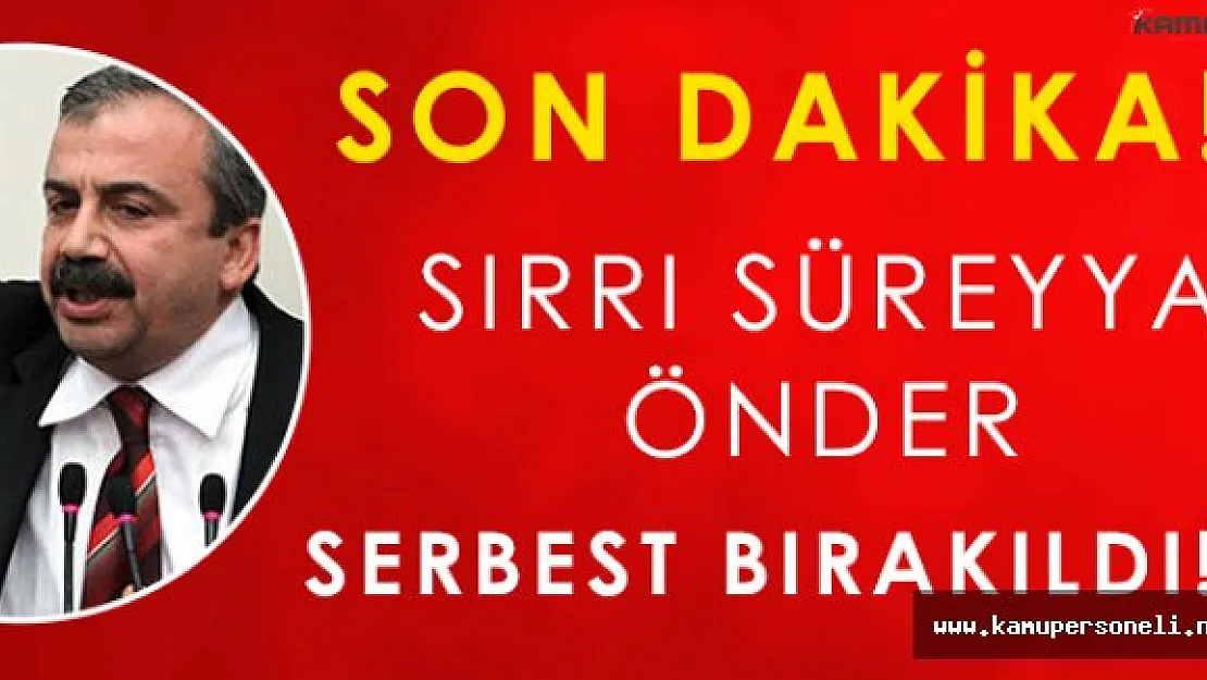 Son Dakika: Sırrı Süreyya Önder Serbest Bırakıldı!