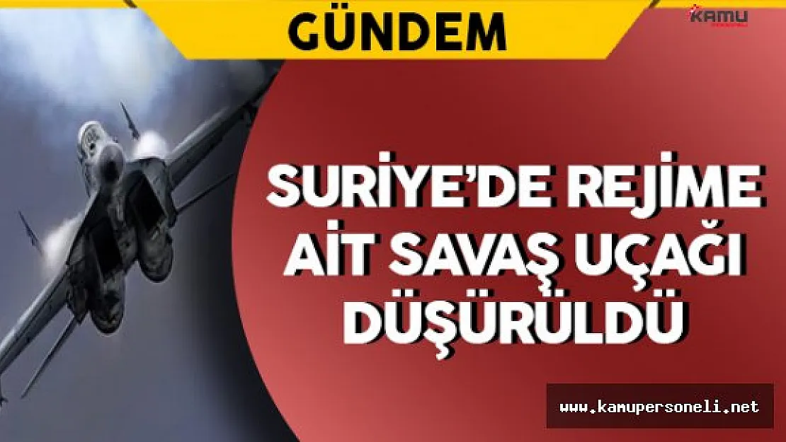Son Dakika: Suriye Rejimi'ne Ait Savaş Uçağı Düşürüldü