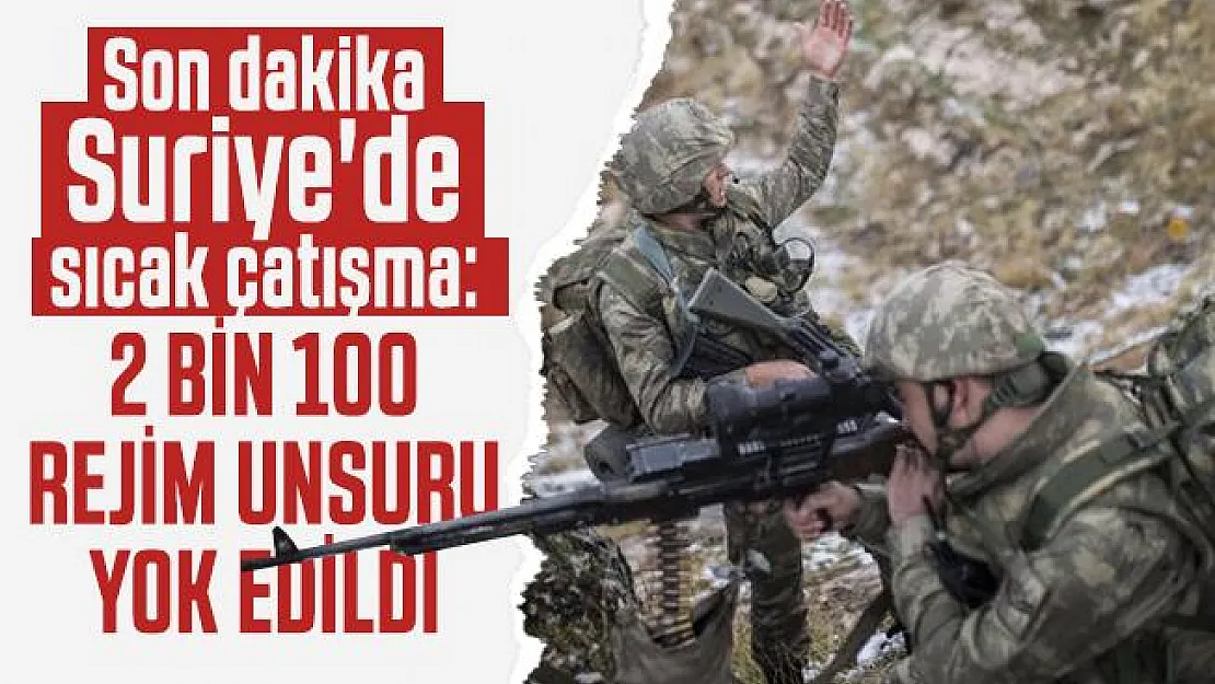 Son dakika Suriye'de sıcak çatışma: 2 bin 100 rejim unsuru yok edildi