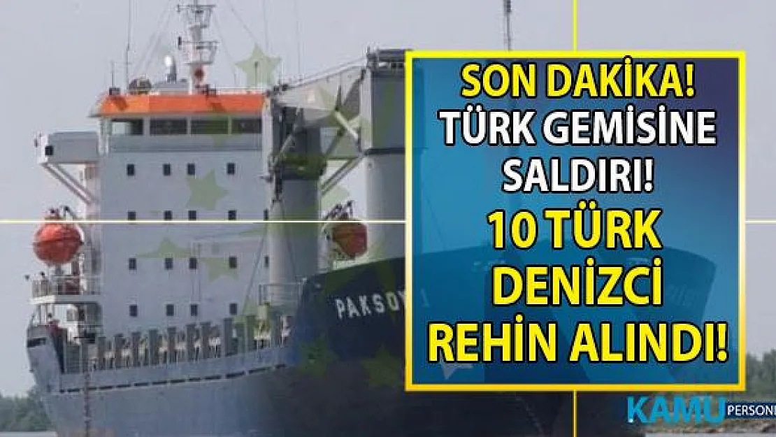 Son Dakika!.. Tamamı Türk vatandaşı 10 denizci rehin alındı! Türk gemisine yapılan saldırı ile ilgili Ömer Çelik açıklamada bulundu