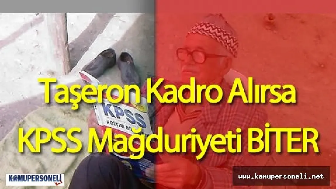 Son Dakika : &quotTaşeron Kadro Alırsa KPSS Mağdurlarının Önü Açılır"
