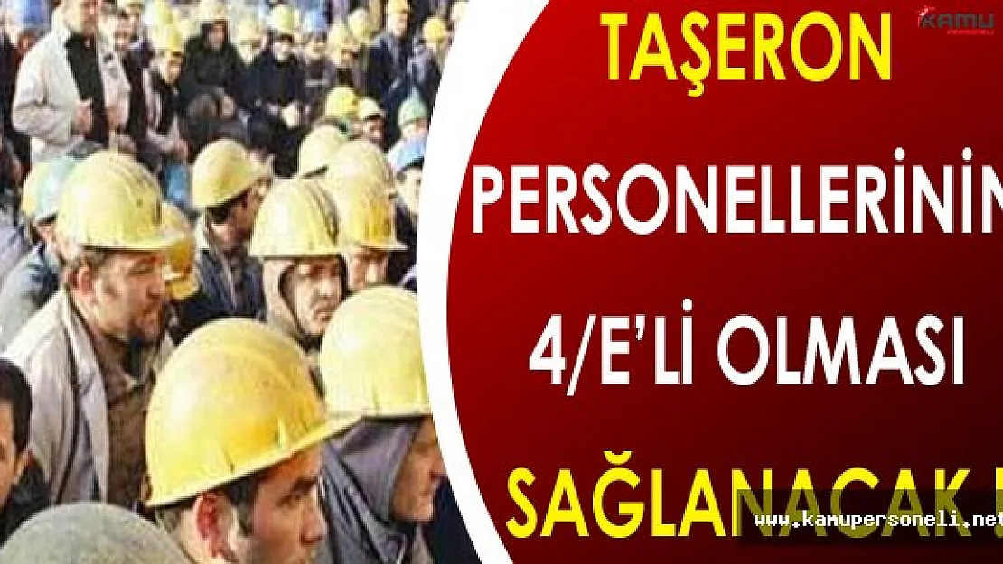 Son Dakika: Taşeron Personellerinin 4/E'li Olması Sağlanacak !