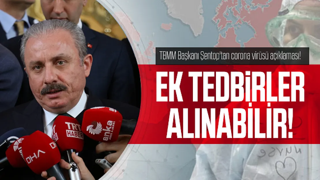 Son dakika TBMM Başkanı Şentop'tan corona virüsü açıklaması: İlave tedbirler alınabilir!