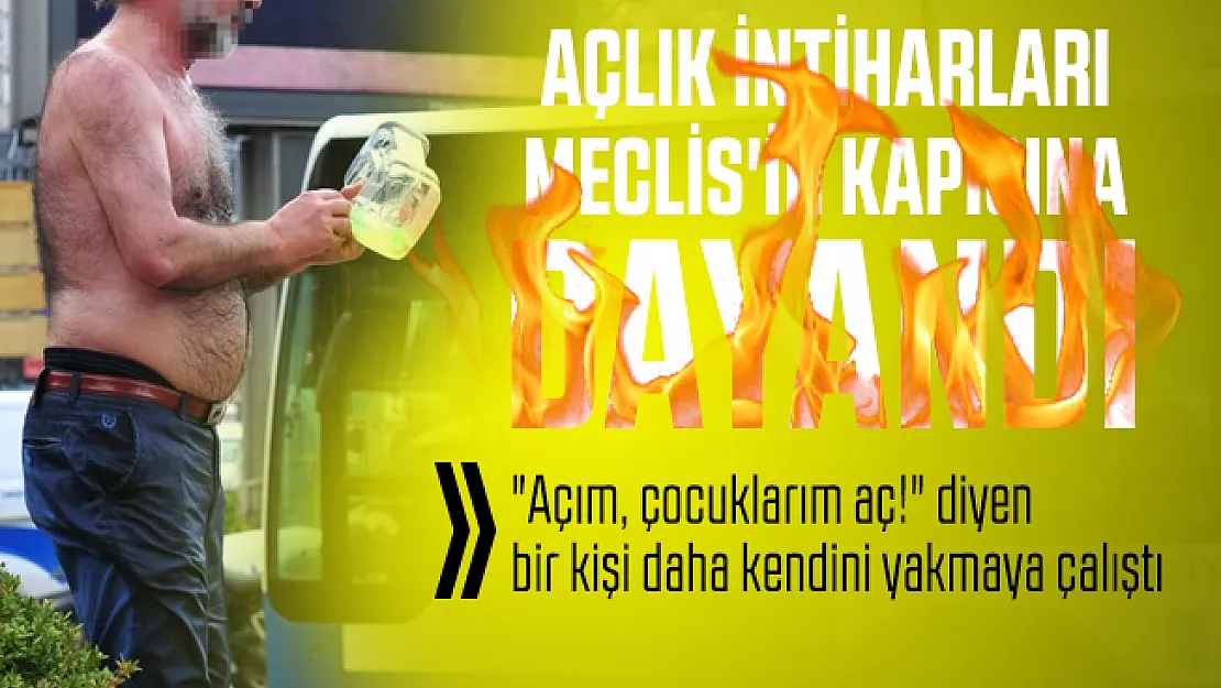 Son dakika TBMM önünde &quotAçım, çocuklarım aç!" diyen bir kişi daha kendini yakmaya çalıştı!