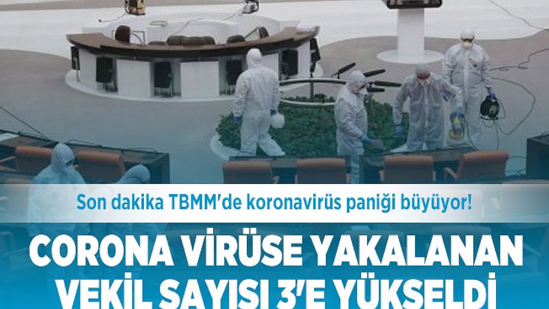 Son dakika TBMM'de koronavirüs paniği büyüyor! Corona virüse yakalanan vekil sayısı 3'e yükseldi