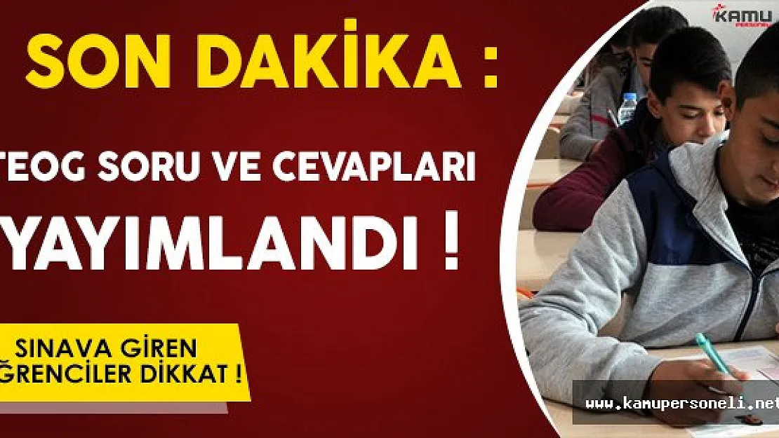 Son Dakika: TEOG Soru ve Cevapları Yayımlandı!