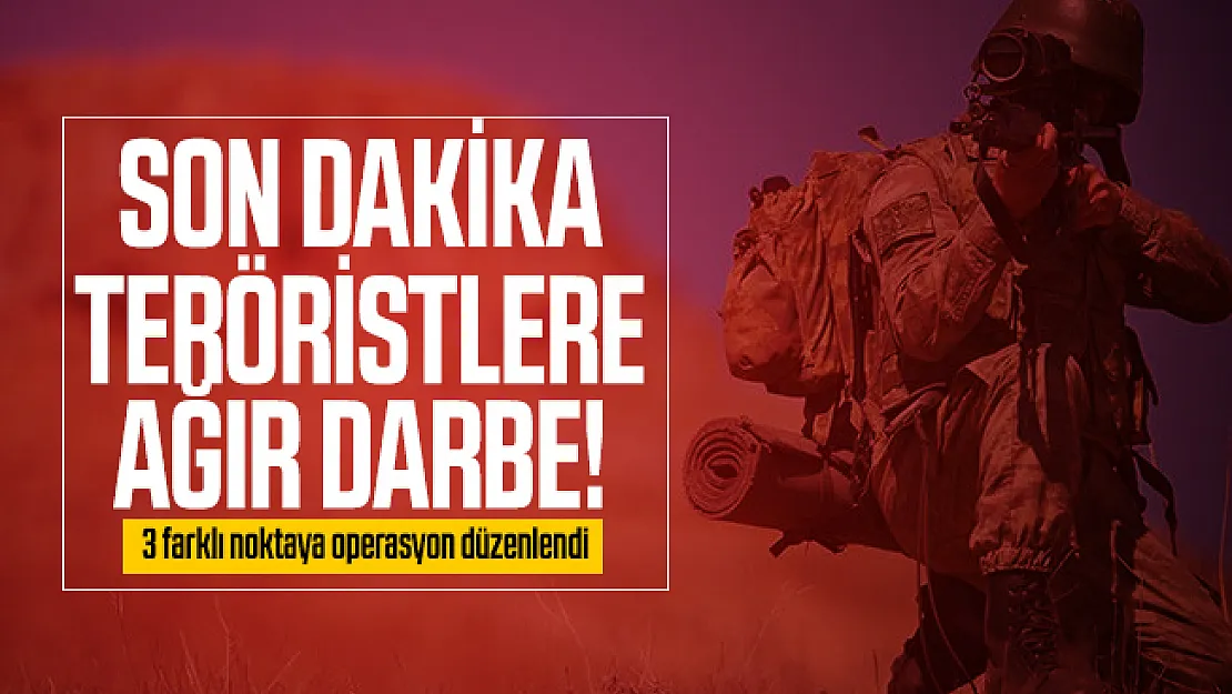 Son dakika teröristlere ağır darbe! 3 farklı noktaya operasyon düzenlendi