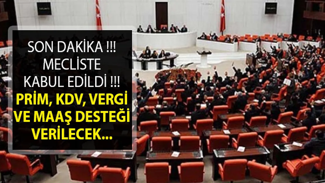 Son Dakika... Torba Teklifin 8 Maddesi Kabul Edildi! Prim, KDV, Vergi Ve Maaş Destekleri Verilecek