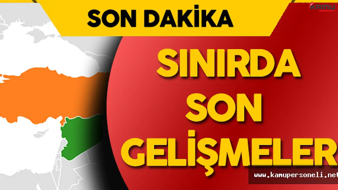 Son Dakika: TSK'nın Suriye'deki Operasyonu Sürüyor