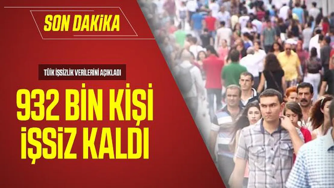 Son dakika TÜİK işsizlik verilerini açıkladı: 932 bin kişi işsiz kaldı