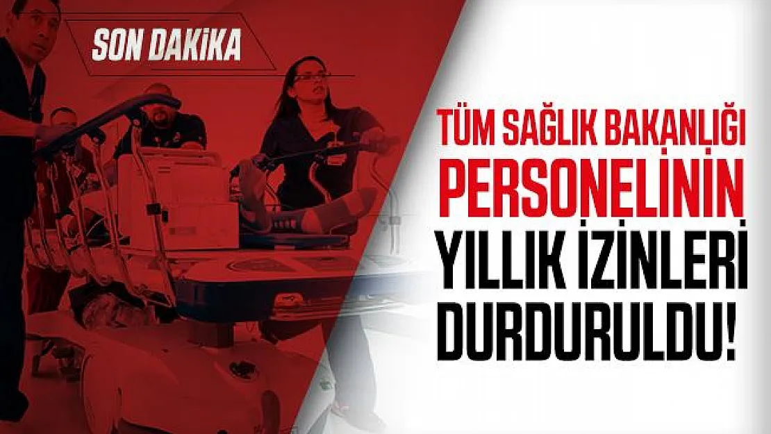 Son dakika tüm Sağlık Bakanlığı personelinin yıllık izinleri durduruldu!