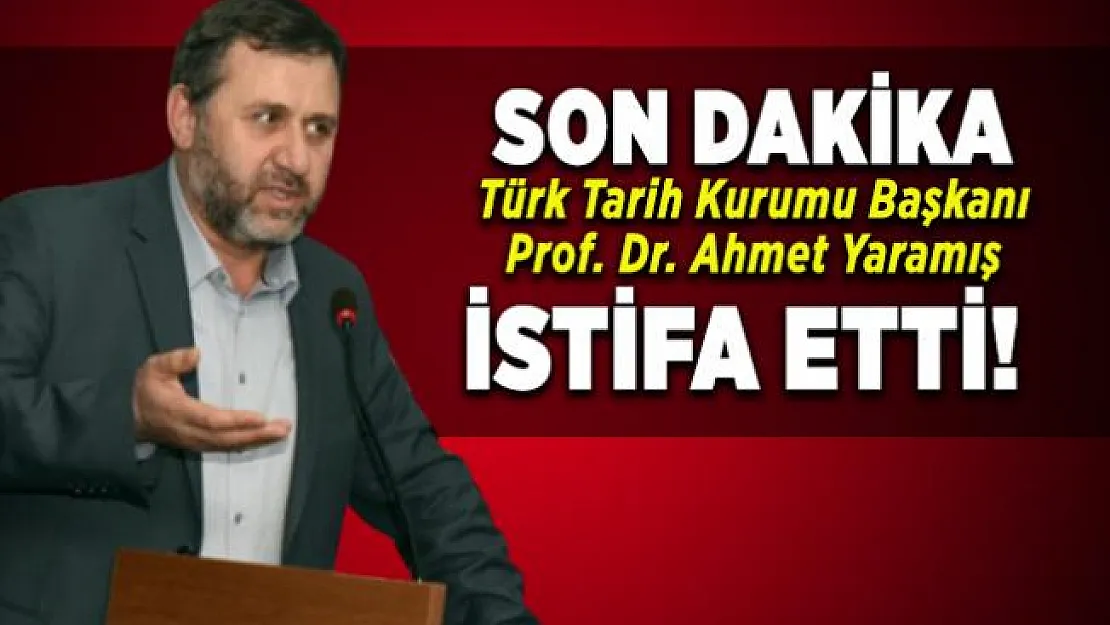 Son dakika Türk Tarih Kurumu Başkanı Prof. Dr. Ahmet Yaramış istifa etti! Ahmet Yaramış kimdir?