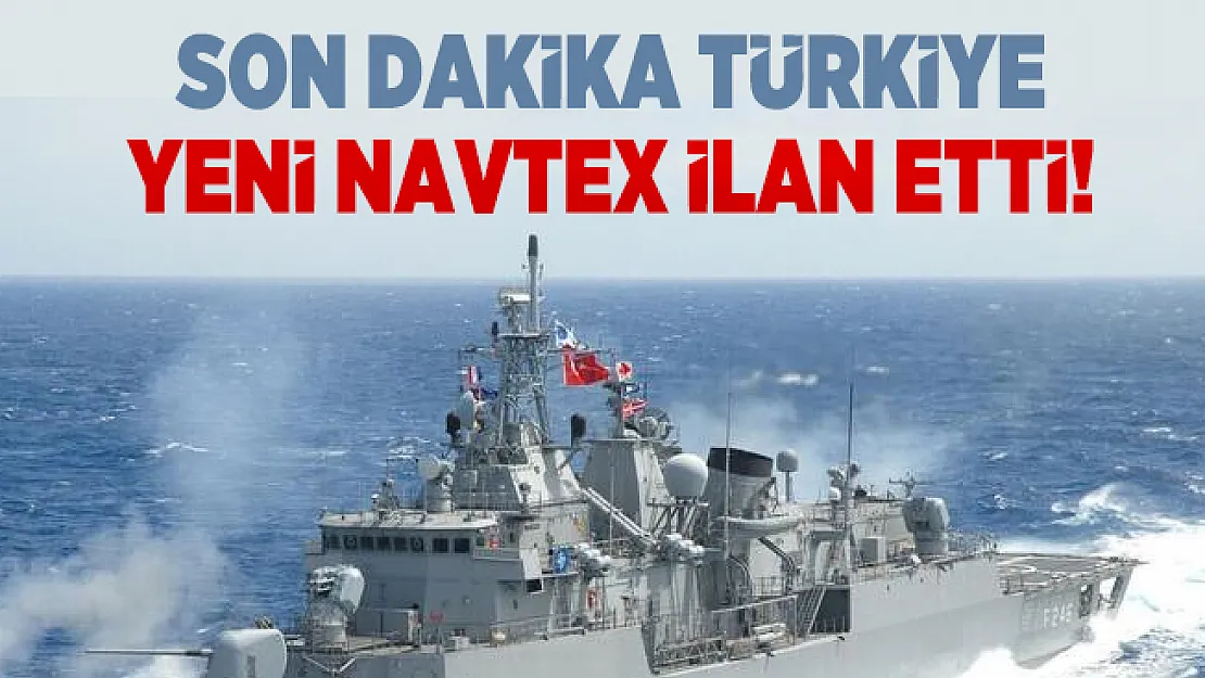 Son dakika Türkiye yeni NAVTEX ilan etti!