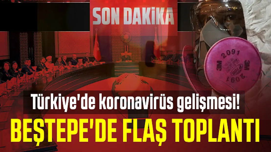 Son dakika Türkiye'de koronavirüs gelişmesi: Beştepe'de flaş toplantı!