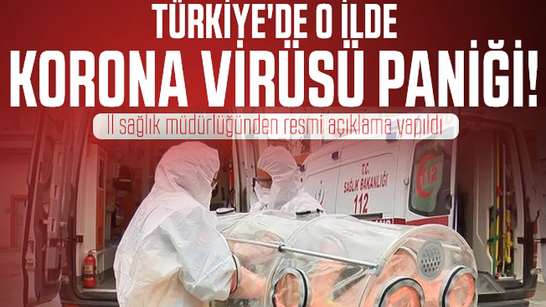 Son dakika Türkiye'de o ilde korona virüsü paniği! İl sağlık müdürlüğünden resmi açıklama yapıldı