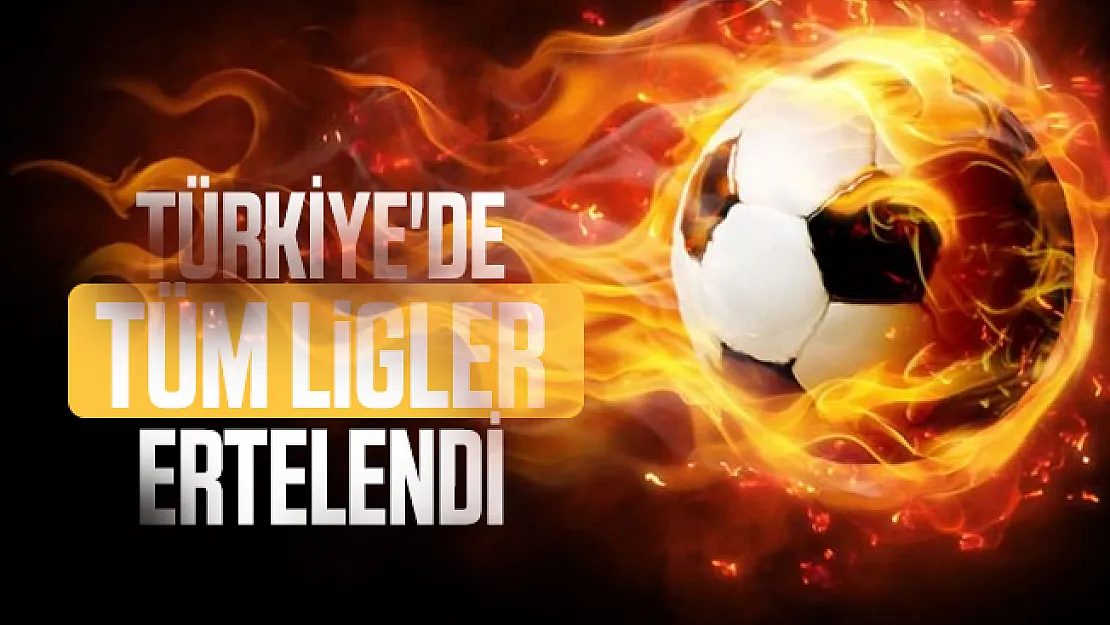 Son dakika Türkiye'de tüm ligler corana virüs nedeniyle ertelendi!