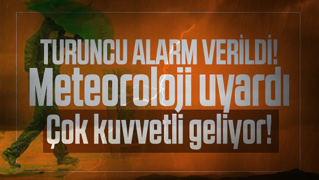 Son dakika turuncu alarm verildi! Meteoroloji uyardı: Çok kuvvetli geliyor!