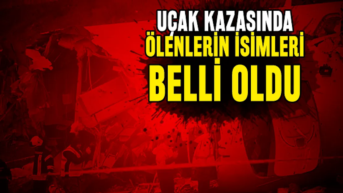 Son dakika uçak kazasında ölenlerin isimleri belli oldu!