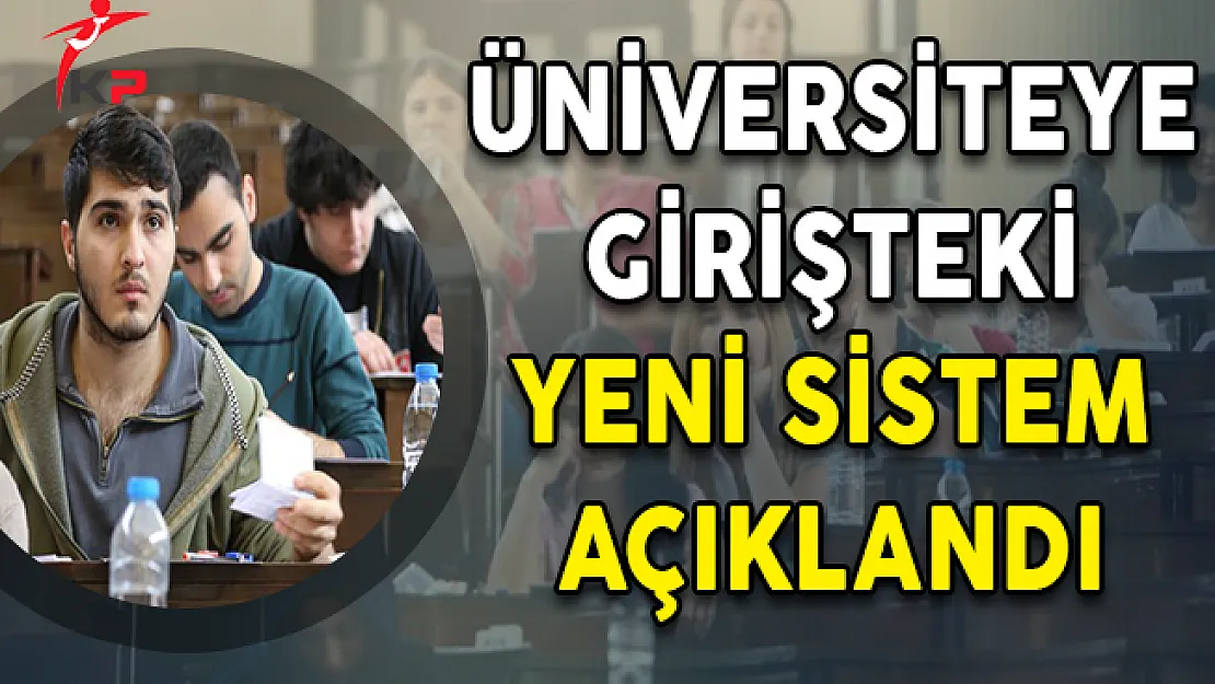 Son Dakika: Üniversiteye Girişteki Yeni Sistem Açıklandı !