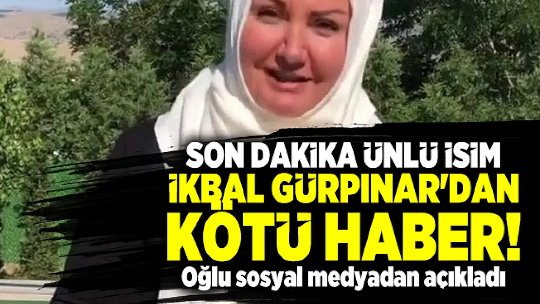 Son dakika ünlü isim İkbal Gürpınar'dan kötü haber! Oğlu son durumunu açıkladı!