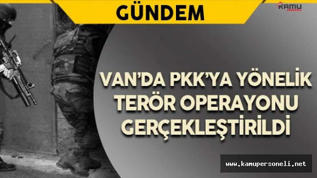 Son Dakika: Van'da Terör Operasyonu