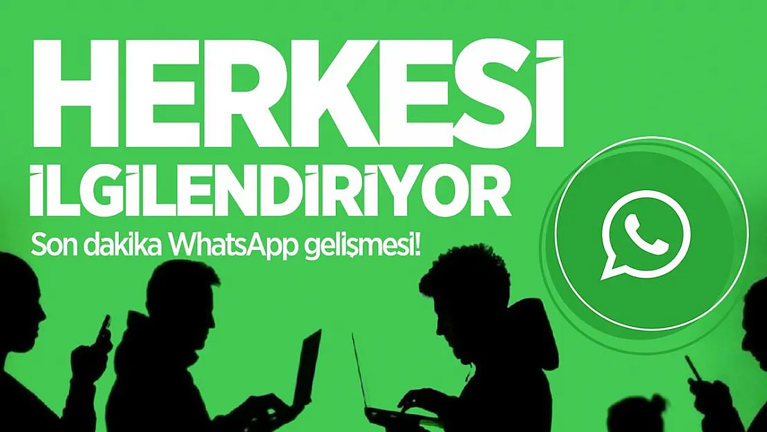 Son dakika WhatsApp gelişmesi! Herkesi ilgilendiriyor