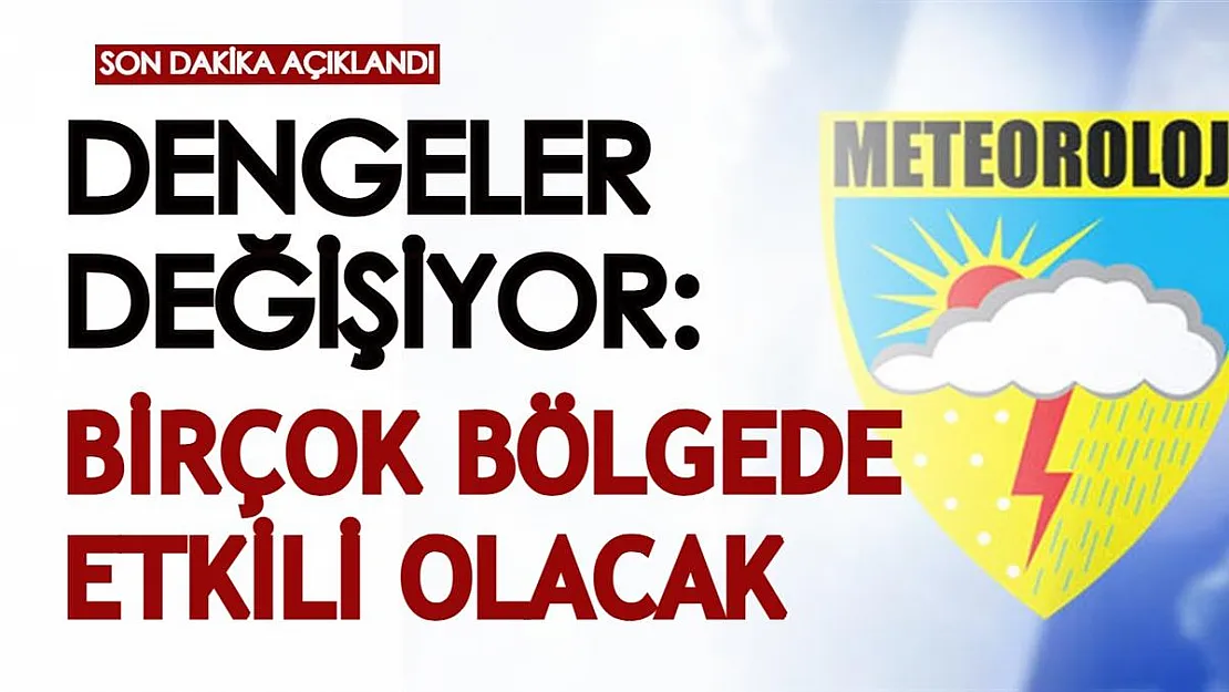 Son dakika! Yarından itibaren dengeler değişiyor, birçok bölgede etkili olacak