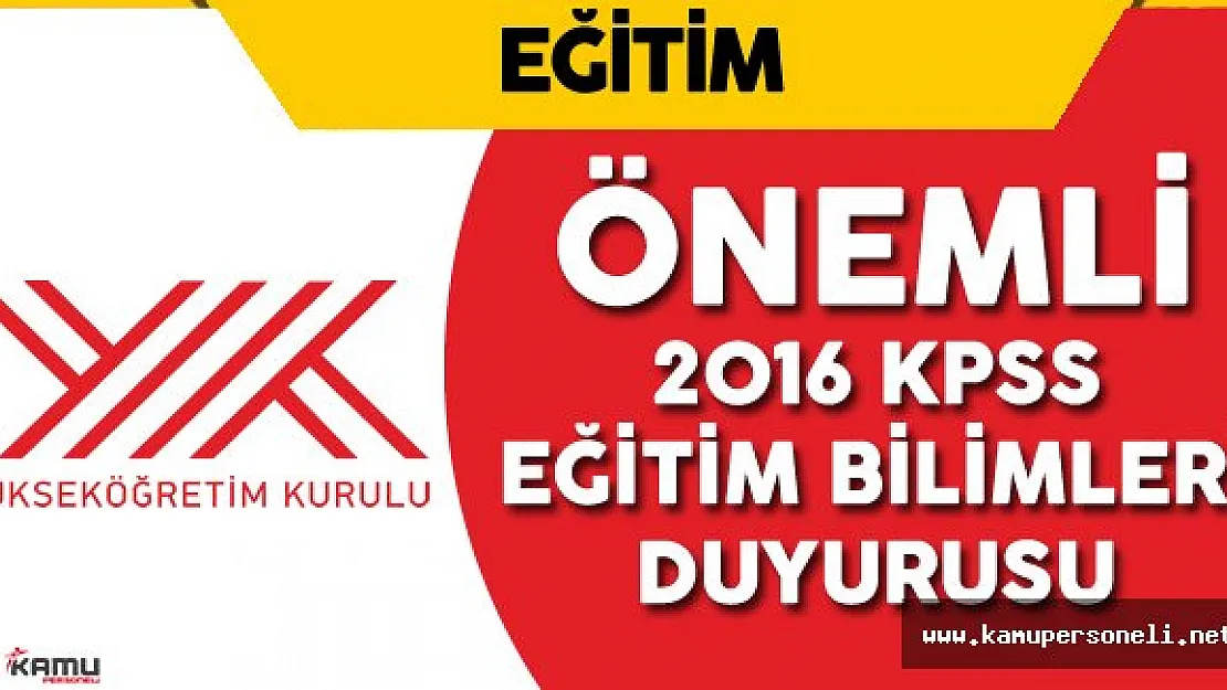 Son Dakika:  YÖK'ten 2016 KPSS Eğitim Bilimleri ( Öğretmenlik Meslek Bilgisi ) Duyurusu