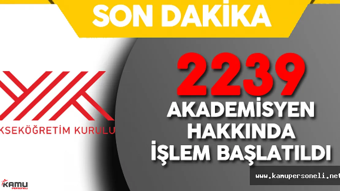 Son Dakika: YÖK'ten 'FETÖ' Açıklaması 2239 Akademisyen Hakkında İşlem Başlatıldı
