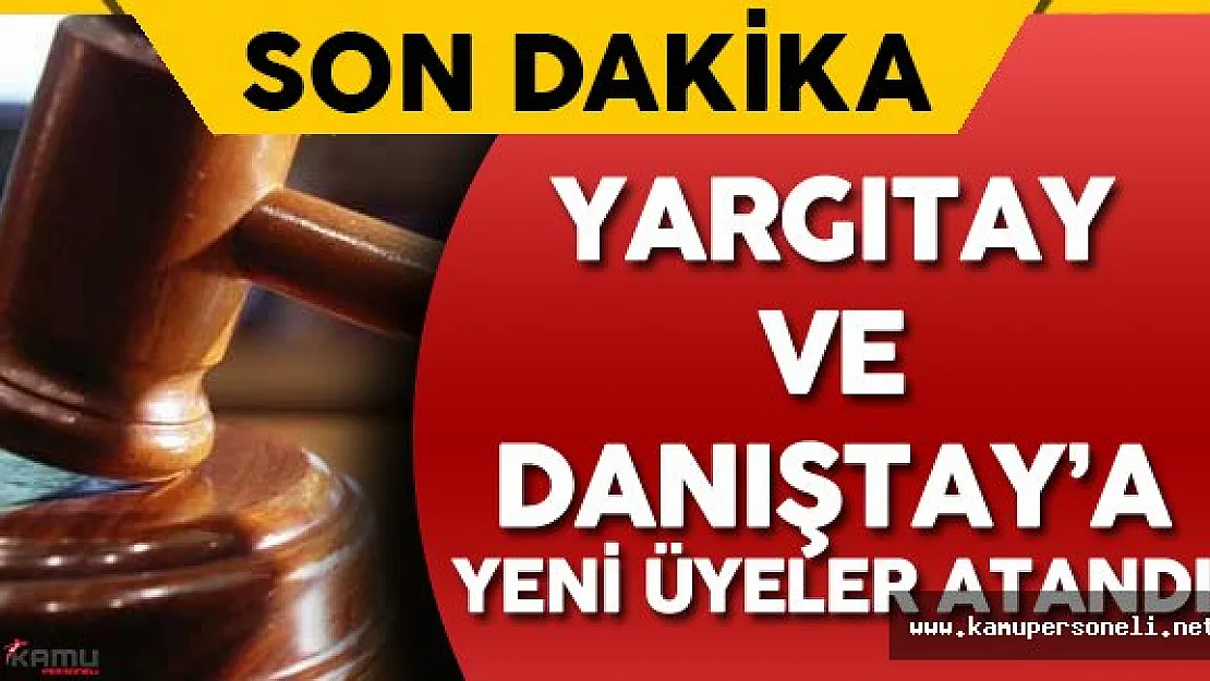 Son Dakika: Yüksek Yargıda Yeni Düzenleme ( Yargıtay'a 267, Danıştay'a 75 Üye Atandı)
