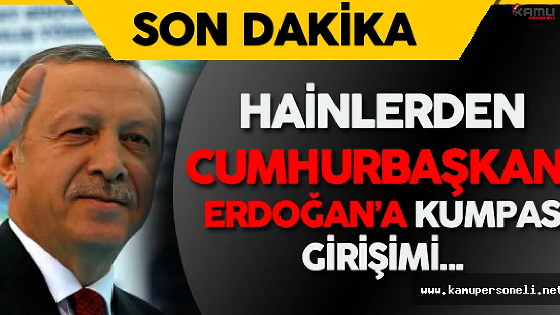 Son Dakika:Cumhurbaşkanı Erdoğan'a Kumpas için İş Adamlarını Kaçırmaya Çalışmışlar