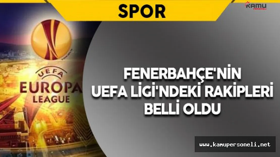 Son Dakika:Fenerbahçe'nin UEFA Ligi'ndeki Rakipleri Belli Oldu