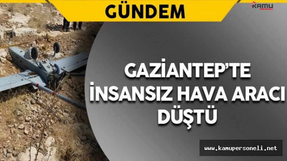 Son Dakika:Gaziantep'te İnsansız Hava Aracı Düştü