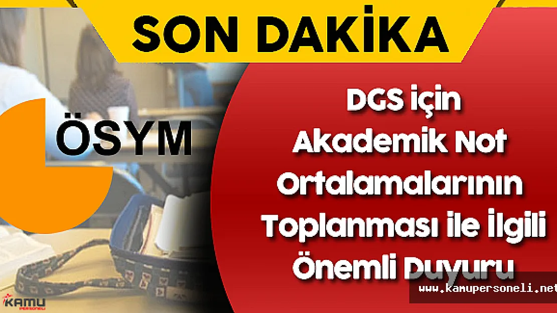Son Dakika:ÖSYM'den DGS İçin Akademik Not Ortalamalarının Toplanması Duyurusu