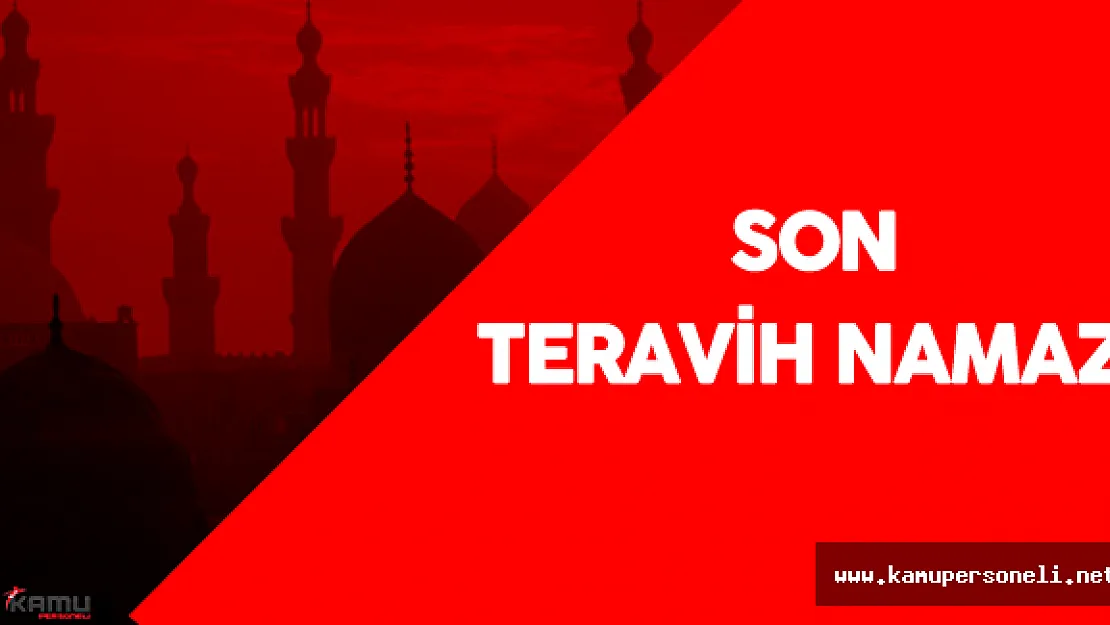 Son Teravih Namazı Ne Zaman? ( Teravih Namazı Nasıl Kılınır? )