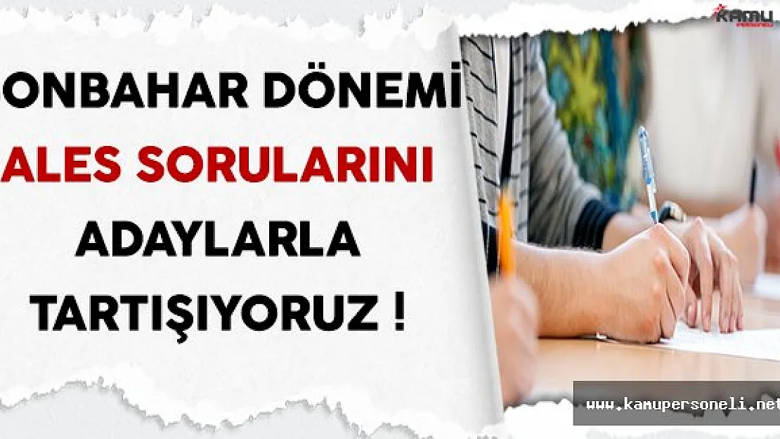 Sonbahar Dönemi ALES Sona Erdi ! ( Sınav Soruları Cevapları ve Yorumları )