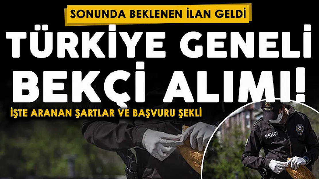Sonunda geldi: Türkiye geneli bekçi alımı ilanı yayımlandı! İşte başvuru şartları ve başvuru yeri