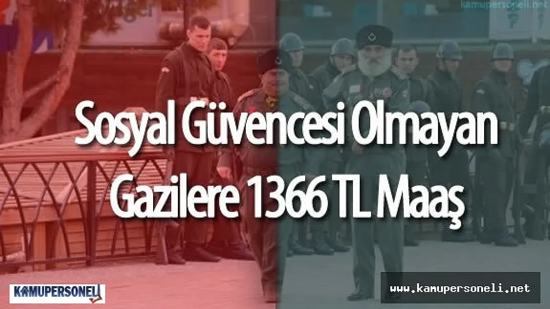 Sosyal Güvencesi Olmayan Gazilere 1366 TL Maaş