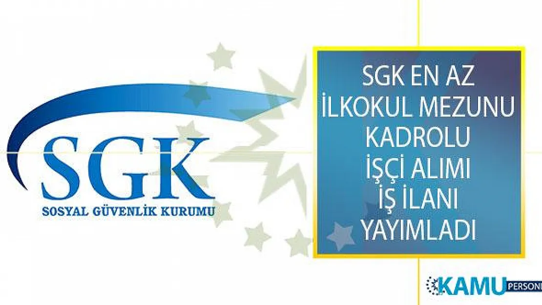Sosyal Güvenlik Kurumu Başkanlığı (SGK) DPB'den İlan Yayımladı! En Az İlkokul Mezunu Santralci, Aşçı ve Temizlik Görevlisi Alımı Yapıyor