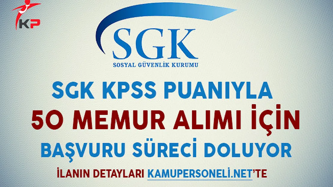 Sosyal Güvenlik Kurumu KPSS Puanıyla 50 Memur Alımı İçin Başvuru Süreci Doluyor
