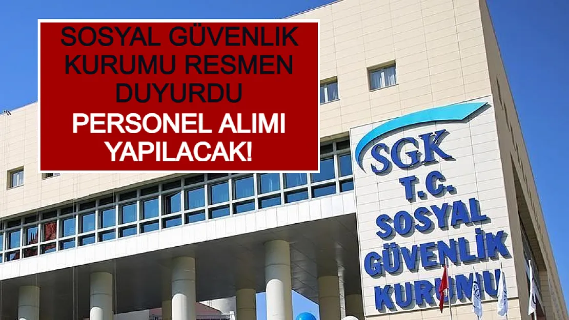 Sosyal Güvenlik Kurumu Resmen Duyurdu: Personel Alımı Yapılacak!