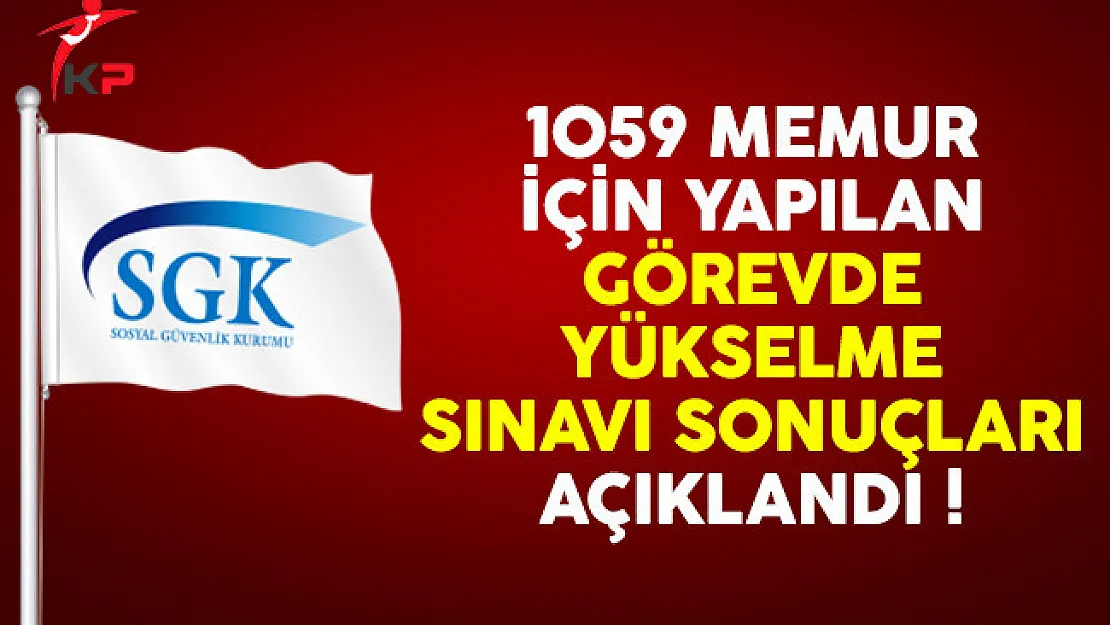 Sosyal Güvenlik Kurumu (SGK) 1059 memur için yapılan GYS sonuçları açıklandı