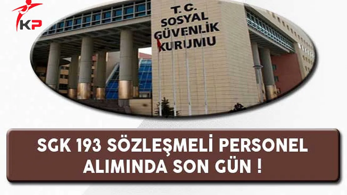 Sosyal Güvenlik Kurumu (SGK) 193 Büro Personeli Alımı Başvurularında Son Gün !