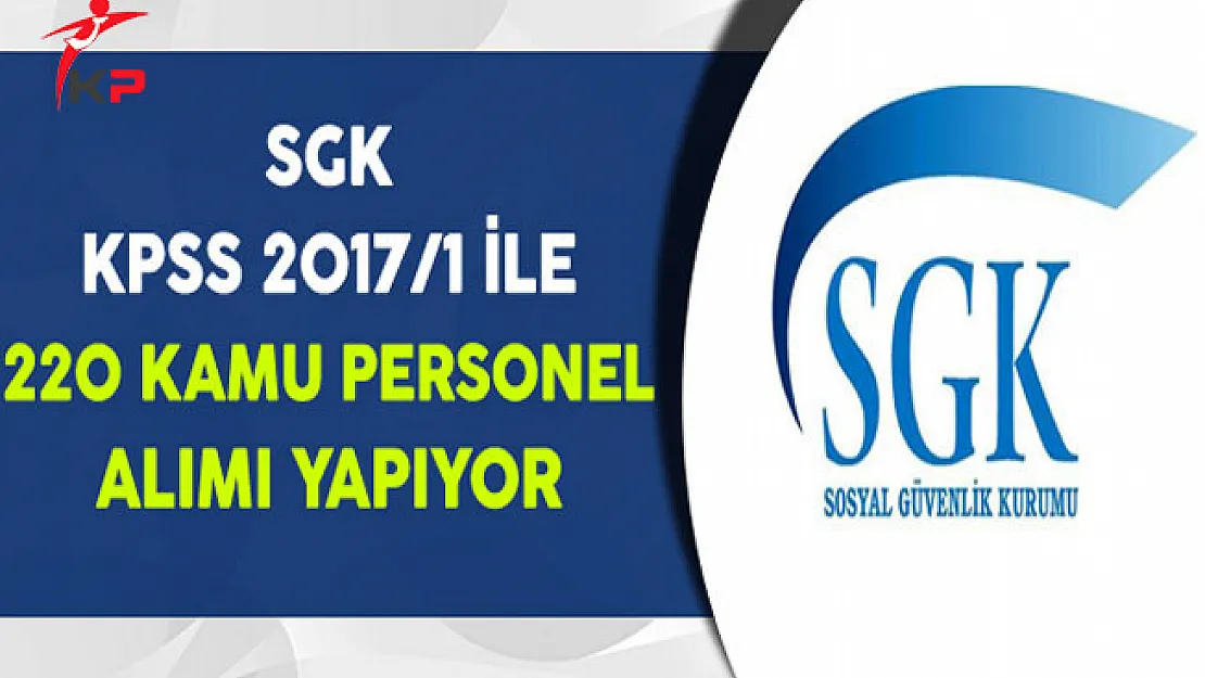 Sosyal Güvenlik Kurumu (SGK) 220 Kamu Personeli Alıyor