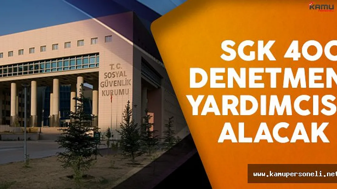 Sosyal Güvenlik Kurumu (SGK) 400 denetmen yardımcısı alımı yapacak