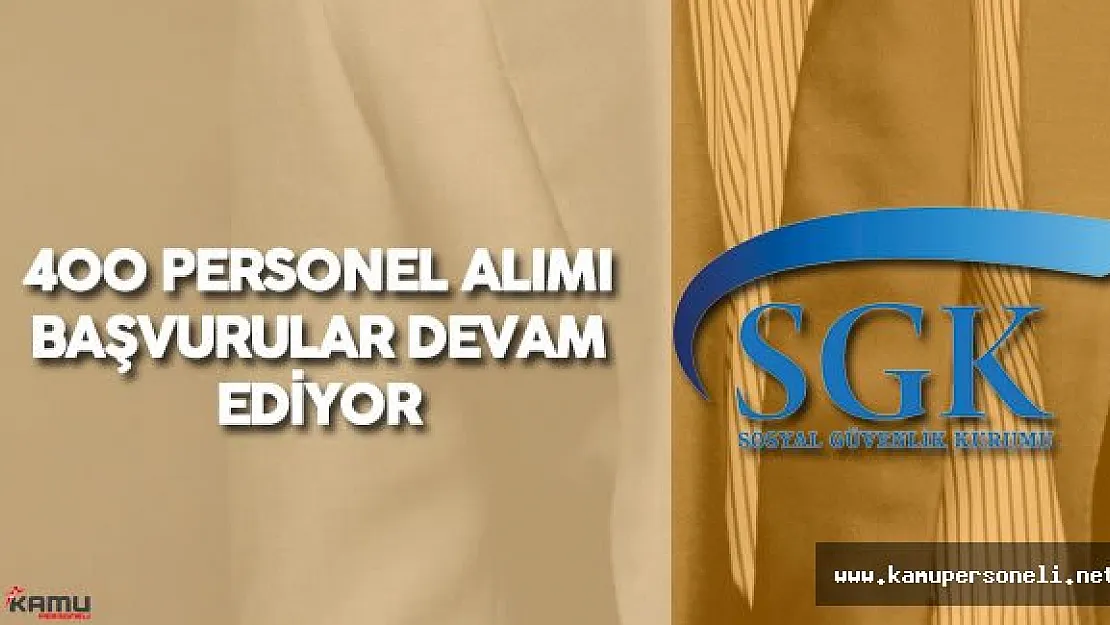 Sosyal Güvenlik Kurumu (SGK) 400 Personel Alımı için Başvuru İşlemleri Devam Ediyor