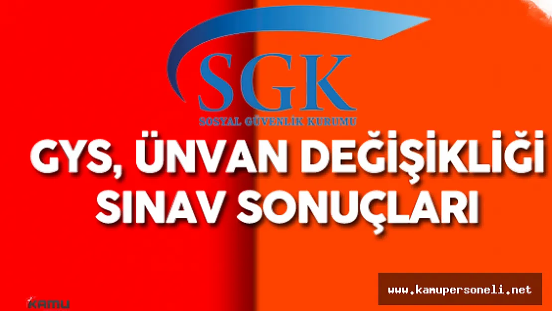 Sosyal Güvenlik Kurumu (SGK) Görevde Yükselme ve Ünvan Değişikliği Sınav Sonuçları
