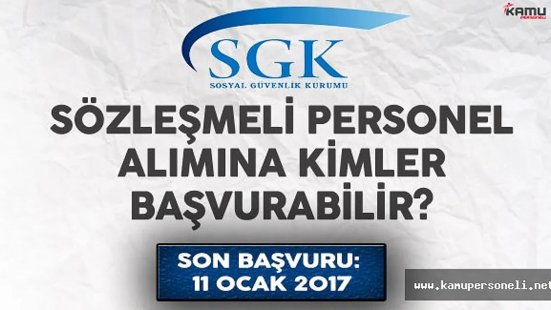 Sosyal Güvenlik Kurumu (SGK) Sözleşmeli Personel Alımına Kimler Başvurabilir?